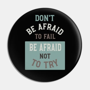 Don't Be Afraid to Fail Be Afraid Not to Try Pin