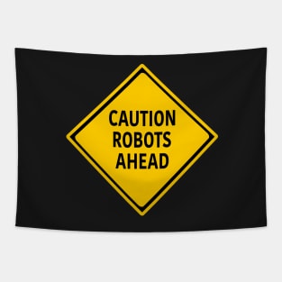 Caution Robots Ahead - Yellow Sign Tapestry