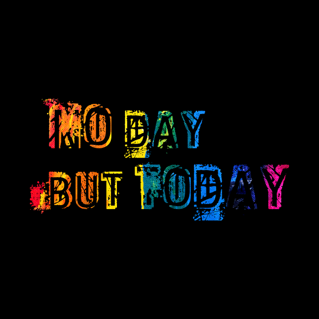 No day but today by TheatreThoughts