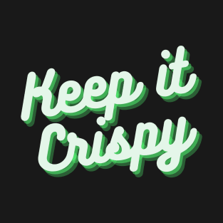 Keep it Crispy T-Shirt