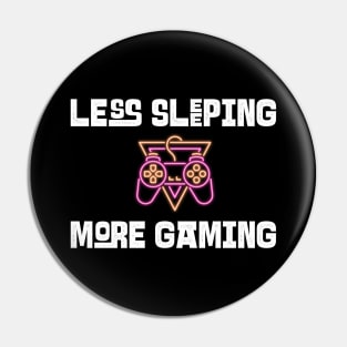 Less Sleeping More Gaming Pin