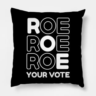 Pro Roe Pro Choice Roe Roe Roe Your Vote Feminist Pillow