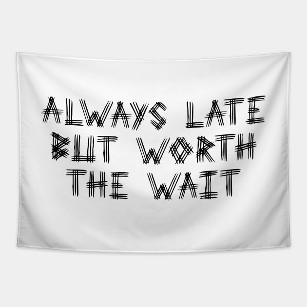 Always Late But Worth The Wait White Black Tapestry by kerimeart