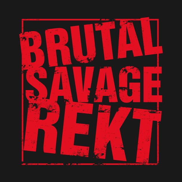 Brutal Savage Rekt Shirt by diardo