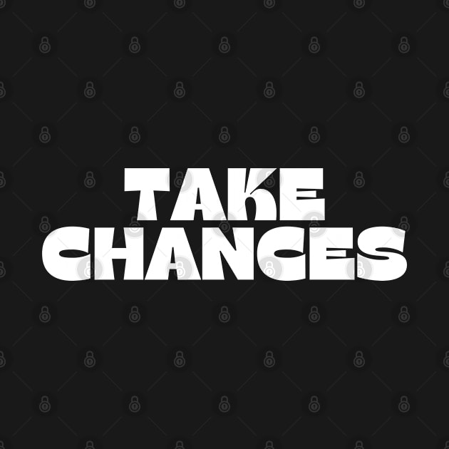 Take Chances. Retro Vintage Motivational and Inspirational Saying by That Cheeky Tee