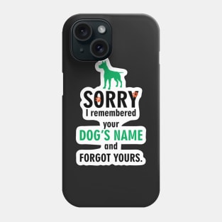 sorry i remembered your dog’s name and not yours Phone Case