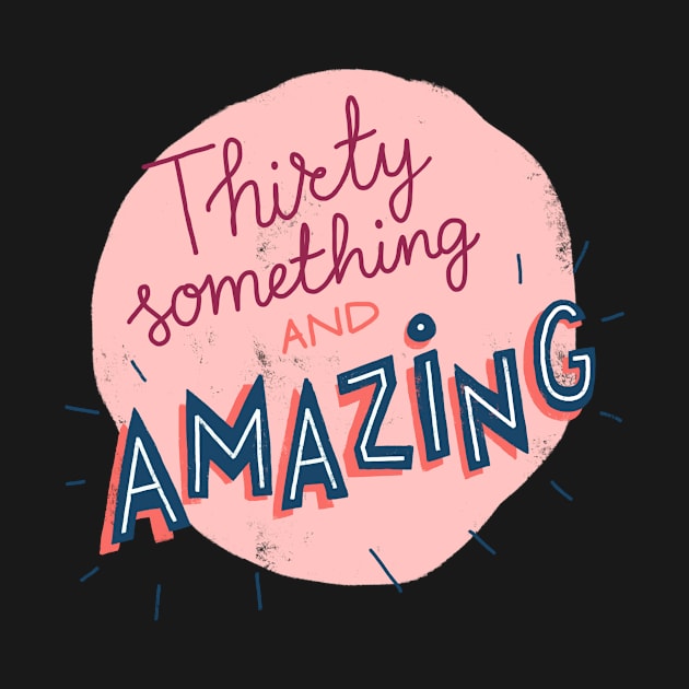 Thirty something and amazing by whatafabday