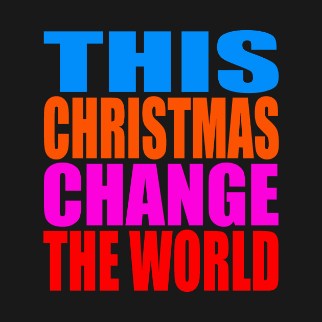 This Christmas change the world by Evergreen Tee