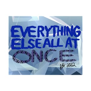 Everything Else All At Once T-Shirt