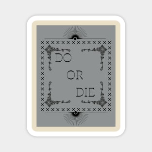 Do or die Magnet