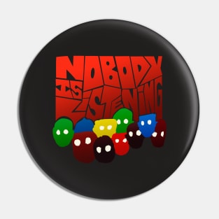 nobody is listening Pin