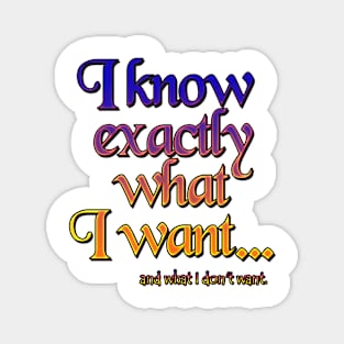 I know exactly what I want - 3 Magnet