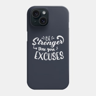 Be Stronger Than Your Excuses Phone Case