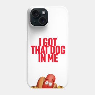 I Got That Dog In Me Phone Case