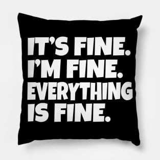 It's Fine I'm Fine Everything is Fine Pillow