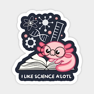 Axolotl Shirt - I Like Science A'lotl Magnet