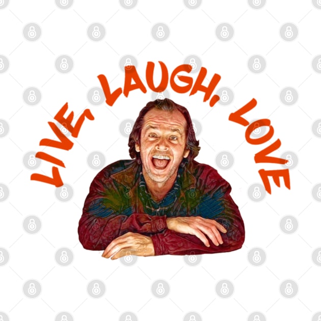 Jack says LIVE LAUGH LOVE by The Grand Guignol Horror Store