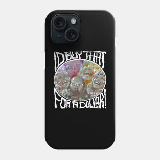 I'd buy that for a dollar Phone Case