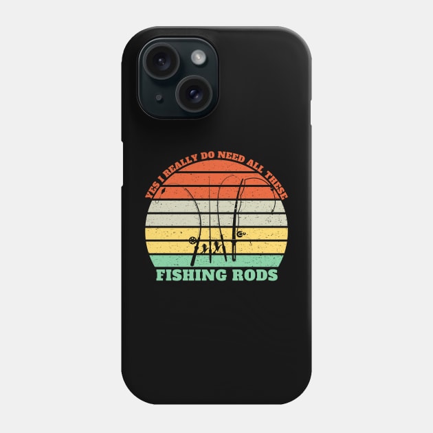 Yes I Really Do Need All These Fishing Rods Phone Case by Holly ship