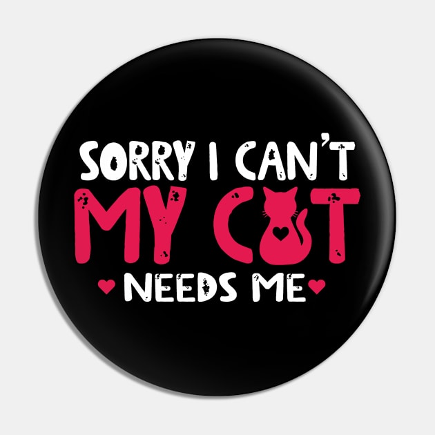 Sorry I Cant My Cat Needs Me Pin by FanaticTee