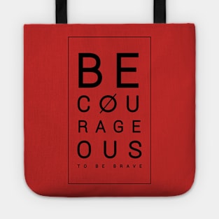 Be courageous to be brave Tote