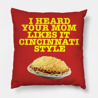 Your Mom Likes it Cincinnati Style Pillow