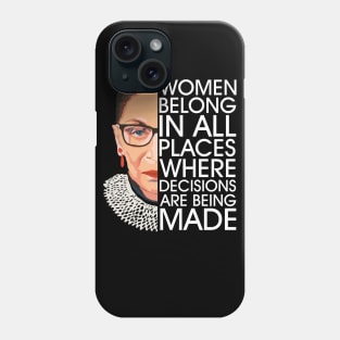 Women Belong In All Places Where Decisions Are Being Made Phone Case
