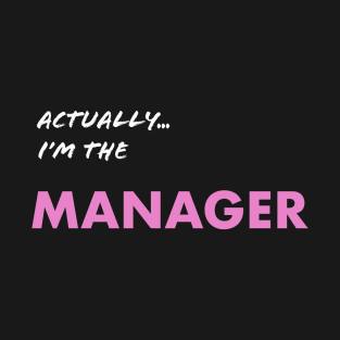 Actually I'm the Manager T-Shirt