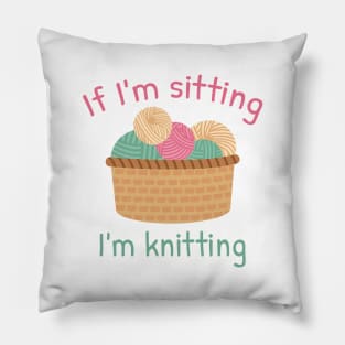 If I’m Sitting I’m Knitting Pillow