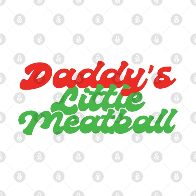 Daddys Little Meatball Italian Funny by savage land 