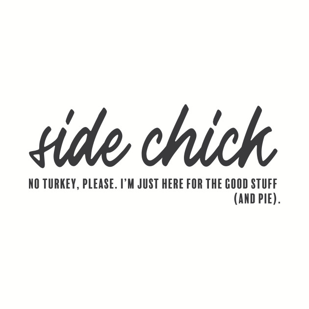 Side Chick - Thanksgiving - Phone Case