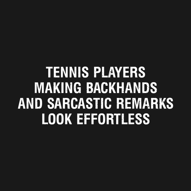 Tennis players Making backhands and sarcastic remarks look effortless by trendynoize