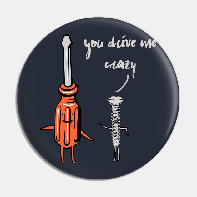 You drive me Crazy - Funny Witty Pun Humor Romance Pin by MADesigns