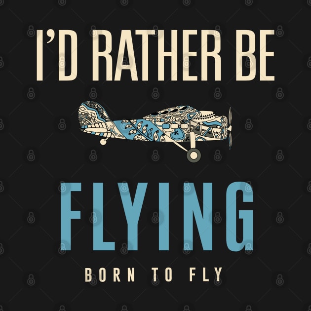 I'd Rather Be Flying - Pilot Airplanes - Aviation by mstory