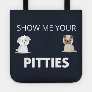 Show Me Your Pitties Funny Dog Lover Cute Gift Tote