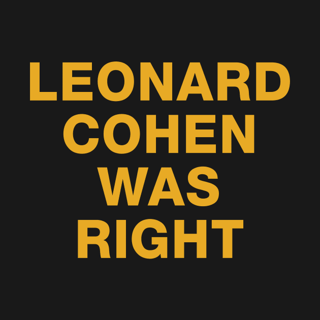 Leonard Cohen Was Right by Radian's Art