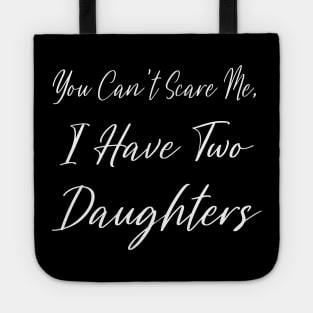you can't scare me i have two daughters Tote
