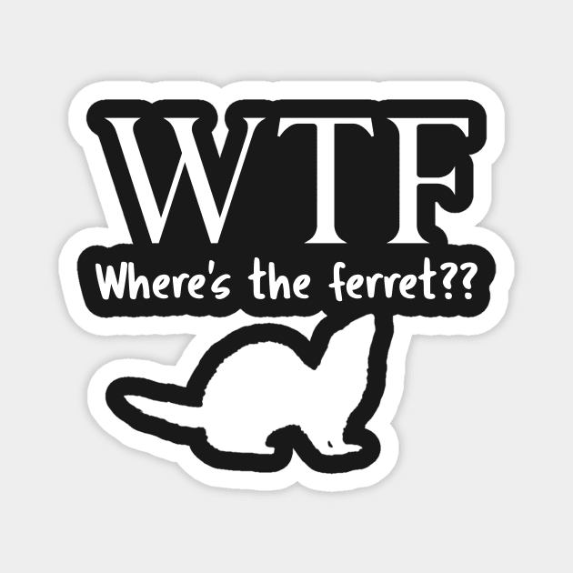 WTF Where's The Ferret? Magnet by CeeGunn