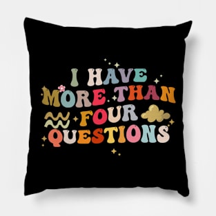 I Have More Than Four Questions Funny Groovy Pillow