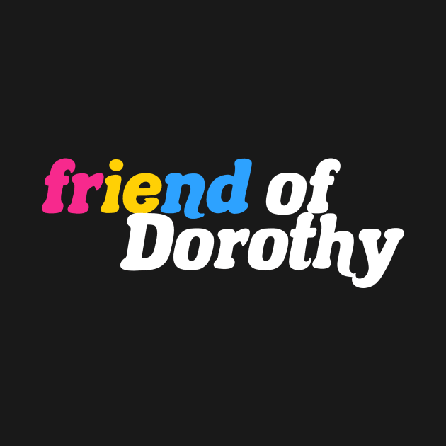 Friend of Dorothy - Pansexual Pride by itsajillyholiday