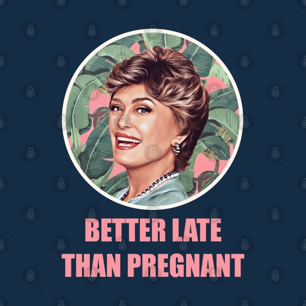 Golden Girls Blanche devereaux better late than pregnant quote by EnglishGent