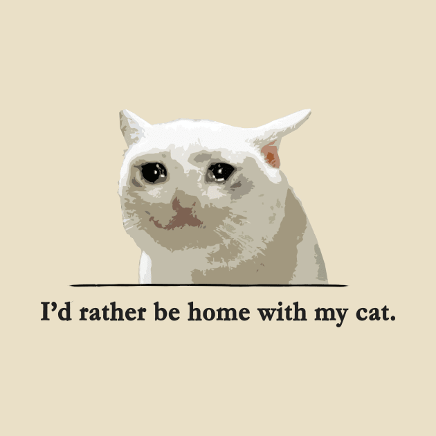 I'd rather be home with my cat. by Taversia