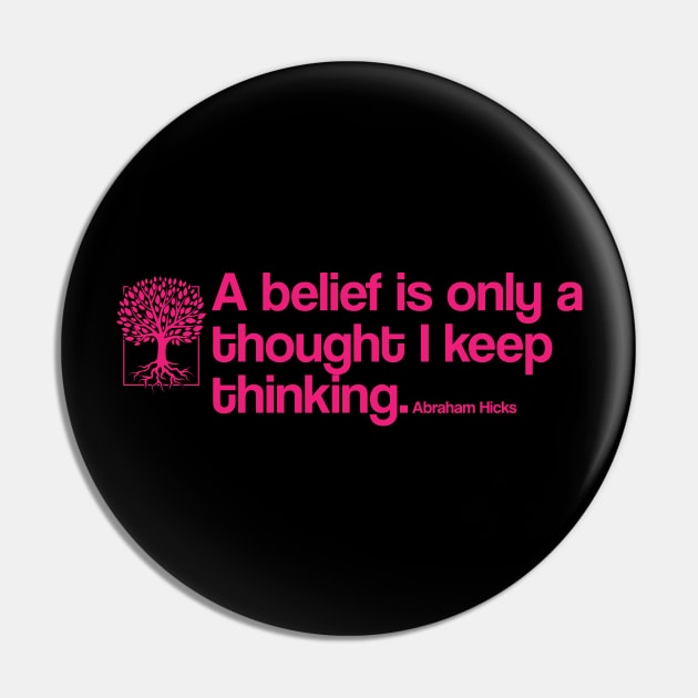 A belief is only a thought I keep thinking - Abraham Hicks Pin by Zen Cosmos Official