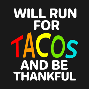 Will run for tacos and be thankful T-Shirt