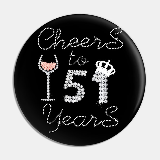 Queen Girl Drink Wine Cheers To 51 Years Old Happy Birthday Pin by Cortes1