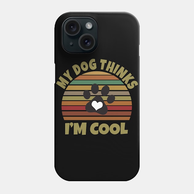 My Dog Thinks I'm Cool Phone Case by Work Memes