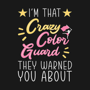 I'm That Crazy Color Guard They Warned You About T-Shirt