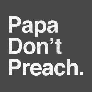 Papa Don't Preach T-Shirt