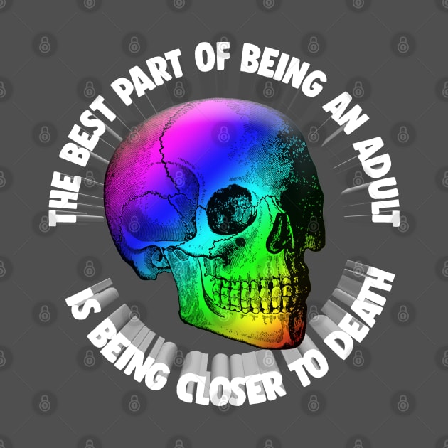 The Best Part Of Being An Adult Is Being Closer To Death - Nihilism Quotes by DankFutura