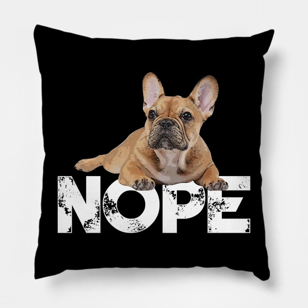 Nope Lazy French Bulldogs Dog Lover Pillow by ChristianCrecenzio